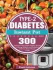 Type-2 Diabetes Instant Pot Cookbook 2021 : 300 Delicious & Easy Simple Diabetic Recipes to Manage Diabetes and Prediabetes with Your Power Pressure Cooker - Book