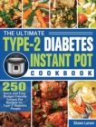 The Ultimate Type-2 Diabetes Instant Pot Cookbook : 250 Quick and Easy Budget Friendly Instant Pot Recipes for Type-2 Diabetes People - Book
