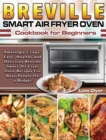 Breville Smart Air Fryer Oven Cookbook for Beginners : Amazingly Crispy, Easy, Healthy and Delicious Breville Smart Air Fryer Oven Recipes For Busy People On a Budget. - Book
