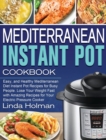 Mediterranean Instant Pot Cookbook : Easy, and Healthy Mediterranean Diet Instant Pot Recipes for Busy People. Lose Your Weight Fast with Amazing Recipes for Your Electric Pressure Cooker - Book