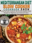 Mediterranean Diet Slow Cooker Cookbook 2020 : Crock Pot Diet Cookbook with the Best Mediterranean Recipes for Beginners and Advanced Users. - Book