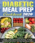 Diabetic Meal Prep Cookbook 2020 : Affordable, Healthy & Delicious Diabetic Diet Recipes - The Healthy Way to Eat the Foods You Love - Lower Blood Sugar & Reverse Diabetes - Book