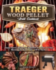 Traeger Wood Pellet Grill Cookbook : Happy Savory Recipes for Beginners & Advanced Users. (Master Your Wood Pellet Grill & Smoker ) - Book
