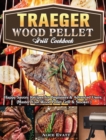 Traeger Wood Pellet Grill Cookbook : Happy Savory Recipes for Beginners & Advanced Users. (Master Your Wood Pellet Grill & Smoker ) - Book