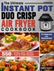 The Ultimate Instant Pot Duo Crisp Air Fryer Cookbook : 550 Crispy, Easy, Healthy, Fast & Fresh Recipes For Beginners And Advanced Users - Book