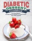 Diabetic Dessert Cookbook : Low Carb Diabetic Friendly Dessert Recipes to control hunger and satisfy appetite - Book