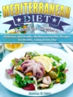 Mediterranean Diet Cookbook for Beginners : Delicious and Healthy Mediterranean Diet Recipes for Healthy Eating Every Day - Book