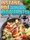 Instant Pot Mediterranean Diet Cookbook : Fast and Easy 5-Ingredient or less Mediterranean Diet Recipes for Your Instant Pot - Book