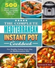 The Complete Mediterranean Instant Pot Cookbook : 500 Quick and Easy Mouth-watering Instant Pot Recipes for Healthy Eating Every Day on Mediterranean Diet - Book
