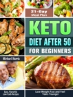 Keto Diet After 50 for Beginners : Easy, Flavorful Low-Carb Recipes - 21-Day Meal Plan - Lose Weight Fast and Feel Years Younger - Book