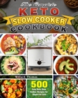 The Complete Keto Slow Cooker Cookbook : 500 Easy Keto Slow Cooker Recipes For Rapid Fat Loss - Book