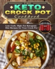 The Keto Crock Pot Cookbook : Low-Carb, High-Fat Ketogenic Diet Recipes for Your Crock Pot - Book