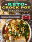 The Keto Crock Pot Cookbook : Low-Carb, High-Fat Ketogenic Diet Recipes for Your Crock Pot - Book