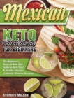 Mexican Keto Cookbook For Beginners : The Beginner's Mexican Keto Diet Guide to Kick Start A Healthy Lifestyle. (Authentic Mexican Recipes) - Book