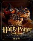 The Ultimate Harry Potter Cookbook : Eat Magical and Tasty Harry Potter Meals to Experience the Magic World - Book
