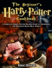 The Beginner's Harry Potter Cookbook : A Complete Harry Potter Recipes Guide to Experience the Delicious Magic Meal World - Book