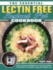 The Essential Lectin Free Instant Pot Cookbook : Time-Saving and Delicious Lectin Free Instant Pot Recipes for Healthy Living and Weight Loss - Book