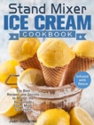 Stand Mixer Ice Cream Cookbook : The Best Recipes and Secrets to Master the Homemade Stand Mixer Ice Cream. (Infused with Booze) - Book