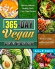 365-Day Vegan Cookbook : Discover Delicious, Healthy, Fast & Fresh Vegan Recipes for lose weight and heal your Body - Book