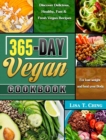 365-Day Vegan Cookbook : Discover Delicious, Healthy, Fast & Fresh Vegan Recipes for lose weight and heal your Body - Book