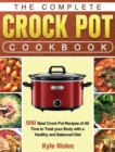 The Complete Crock Pot Cookbook : 500 Best Crock Pot Recipes of All Time to Treat your Body with a Healthy and Balanced Diet - Book