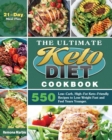 The Ultimate Keto Diet Cookbook : 550 Low-Carb, High-Fat Keto-Friendly Recipes to Lose Weight Fast and Feel Years Younger. (21-Day Meal Plan) - Book