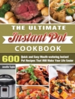 The Ultimate Instant Pot Cookbook : 600 Quick and Easy Mouth-watering Instant Pot Recipes That Will Make Your Life Easier - Book