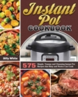 Instant Pot Cookbook : 575 Simple, Yummy and Cleansing Instant Pot Recipes that Busy and Novice Can Cook - Book