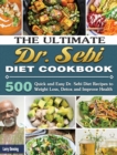 The Ultimate Dr. Sebi Diet Cookbook : 500 Quick and Easy Dr. Sebi Diet Recipes to Weight Loss, Detox and Improve Health - Book
