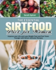 The Essential Sirtfood Diet for Women : Improve your Life and Lose Weight Fast and Feel Years Younger with Sirtuin Activator Recipes - Book