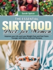 The Essential Sirtfood Diet for Women : Improve your Life and Lose Weight Fast and Feel Years Younger with Sirtuin Activator Recipes - Book