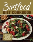 The Sirtfood Diet Cookbook : Delicious and Healthy Sirtfood Diet Recipes to Help You Burn Fat, Get Lean and Feel Great - Book