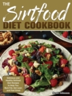 The Sirtfood Diet Cookbook : Delicious and Healthy Sirtfood Diet Recipes to Help You Burn Fat, Get Lean and Feel Great - Book