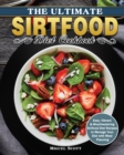 The Ultimate Sirtfood Diet Cookbook : Easy, Vibrant & Mouthwatering Sirtfood Diet Recipes to Manage Your Diet with Meal Planning - Book