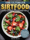 The Ultimate Sirtfood Diet Cookbook : Easy, Vibrant & Mouthwatering Sirtfood Diet Recipes to Manage Your Diet with Meal Planning - Book