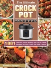 The Ultimate Crock Pot Cookbook : 1001 Delicious, Quick, Healthy, and Easy to Follow Recipes for Your Crock Pot Slow Cooker - Book