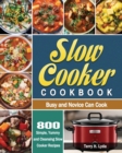 Slow Cooker Cookbook : 800 Simple, Yummy and Cleansing Slow Cooker Recipes that Busy and Novice Can Cook - Book