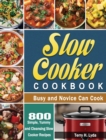 Slow Cooker Cookbook : 800 Simple, Yummy and Cleansing Slow Cooker Recipes that Busy and Novice Can Cook - Book