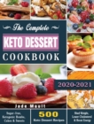 The Complete Keto Dessert Cookbook 2020 : 500 Keto Dessert Recipes to Shed Weight, Lower Cholesterol & Boost Energy ( Sugar-free, Ketogenic Bombs, Cakes & Sweets ) - Book