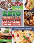 Keto Chaffle Cookbook 2020-2021 : 500 Simple, Easy and Irresistible Low Carb and Gluten Free Ketogenic Waffle Recipes to Start off Your Day - Book