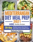 Mediterranean Diet Meal Prep 2021 : 400 Healthy Recipes with 28-Day Mediterranean Diet Plan to Kick-Start Your Health Goals - Book