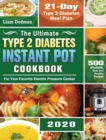 The Ultimate Type 2 Diabetes Instant Pot Cookbook 2020 : 500 Affordable, Easy and Healthy Recipes with 21-Day Type 2 Diabetes Meal Plan for Your Favorite Electric Pressure Cooker - Book