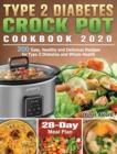 Type 2 Diabetes Crock Pot Cookbook 2020 : 200 Easy, Healthy and Delicious Recipes for Type 2 Diabetes and Whole Health ( 28-Day Meal Plan ) - Book