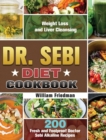 Dr. Sebi Diet Cookbook : 200 Fresh and Foolproof Doctor Sebi Alkaline Recipes for Weight Loss and Liver Cleansing - Book