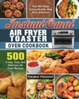 Instant Omni Air Fryer Toaster Oven Cookbook : 500 Crispy, Easy And Delicious Air Fryer Recipes That Will Make Eating Healthy Way More Delicious - Book