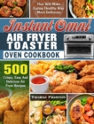 Instant Omni Air Fryer Toaster Oven Cookbook : 500 Crispy, Easy And Delicious Air Fryer Recipes That Will Make Eating Healthy Way More Delicious - Book