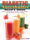 Diabetic Nutribullet Recipe Book : Delicious, Quick, Healthy, and Easy to Follow Diabetic Smoothie Recipes to Improve Health - Book