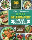 The Complete Anti-Inflammatory Diet Cookbook : 300 Easy Recipes for Everyone Around the World with Delicious Food That Can Help You Keep Fit and Maintain Health. - Book