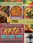 The Complete Keto Instant Pot Cookbook : 700 Healthy and Scientific Keto Recipes for Everyone Around the World to Live a Healthy Lifestyle - Book