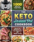The Keto Instant Pot Cookbook : 1000 Simple and Yummy Recipes to Improve Your Metabolism and Your Energy Levels with Multiple Benefits - Book